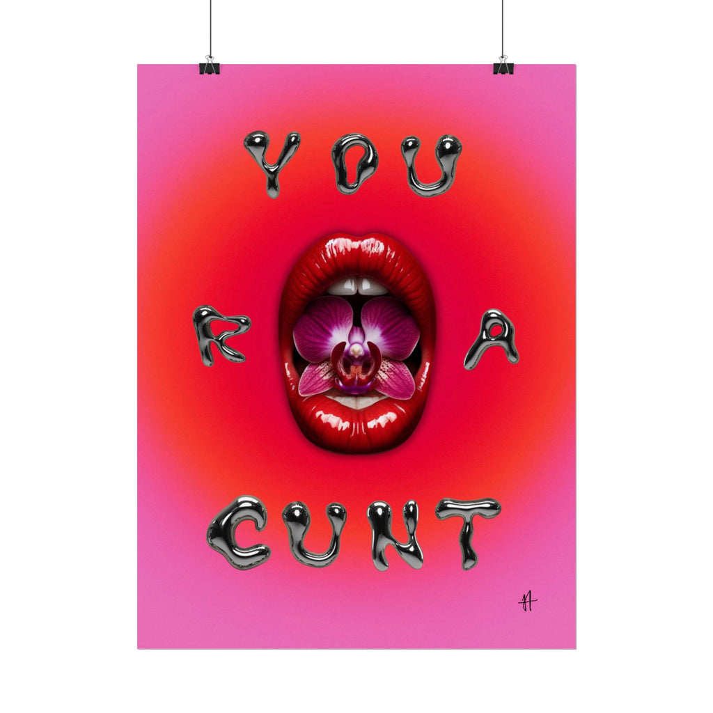 'You R A Cunt' Lippy Art Print Poster