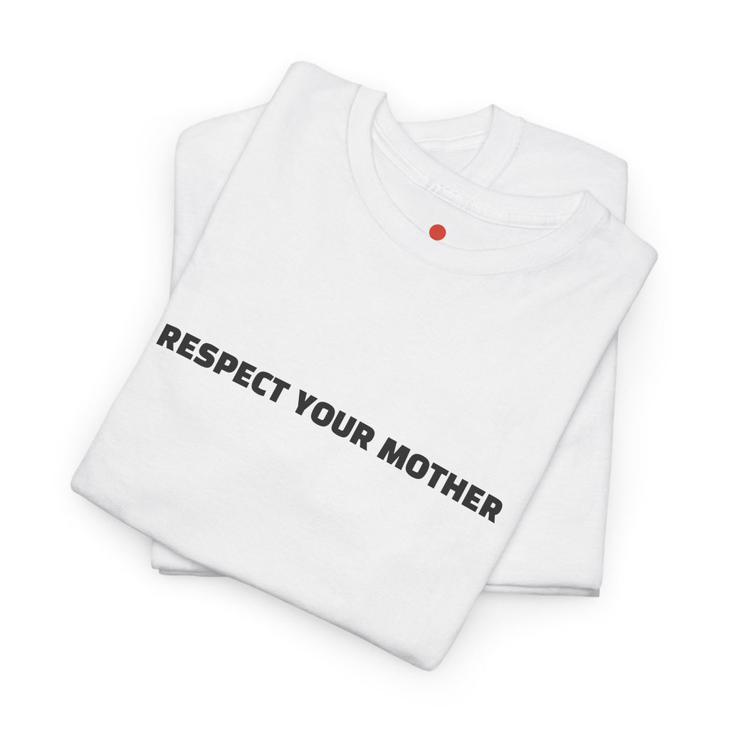 RESPECT YOUR MOTHER