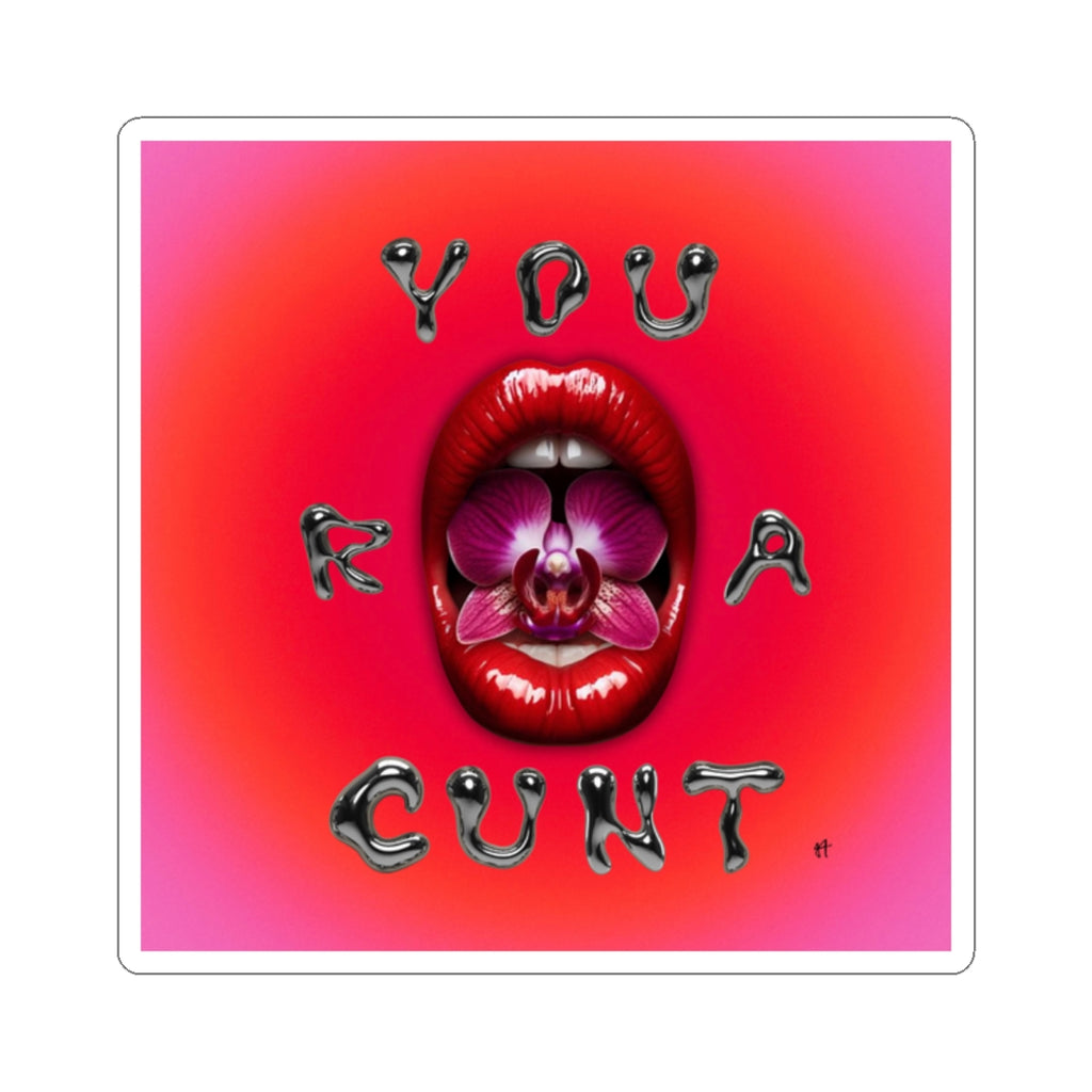 ‘ You R A Cunt’ Sticker — Lippy Art Sticker