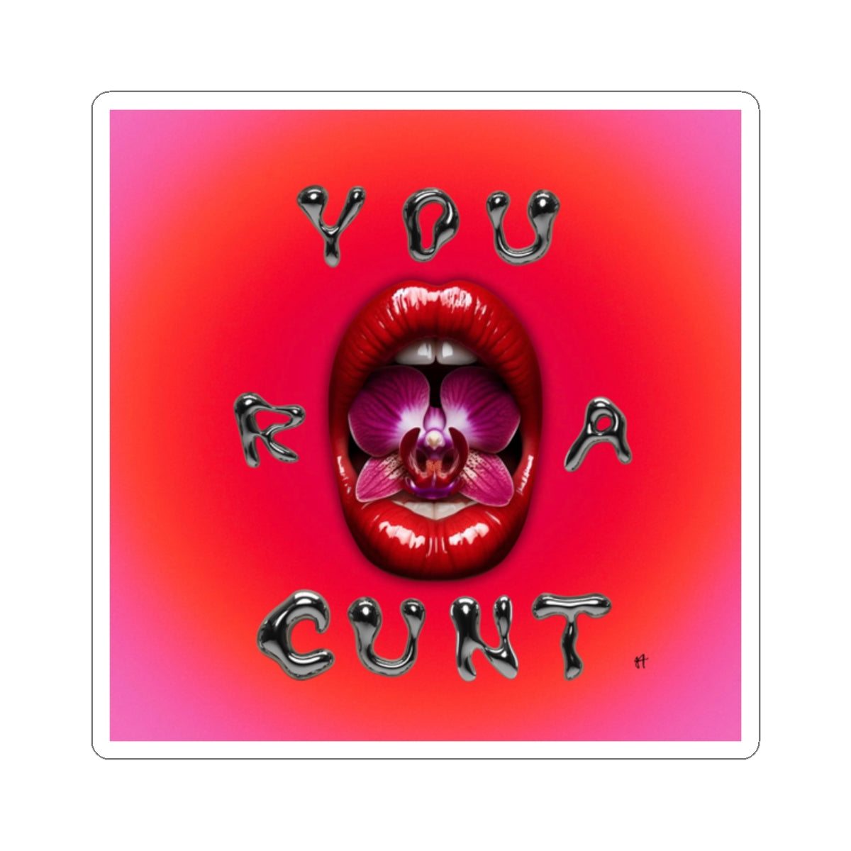‘ You R A Cunt’ Sticker — Lippy Art Sticker