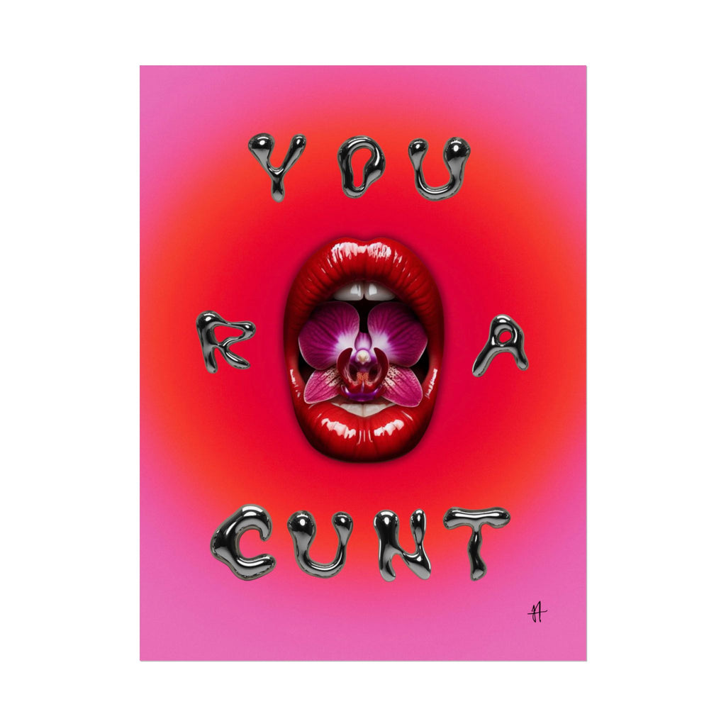 'You R A Cunt' Lippy Art Print Poster